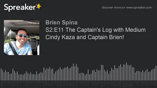 S2:E11 The Captain's Log with Medium Cindy Kaza and Captain Brien!