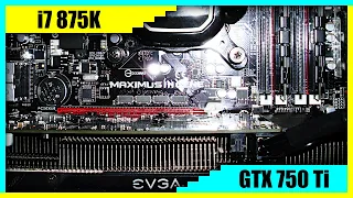 i7 875K + GTX 750 Ti Gaming PC in 2022 | Tested in 7 Games