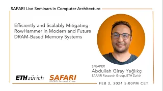 SAFARI Live Seminar - Efficiently and Scalably Mitigating RowHammer in DRAM-Based Memory Systems