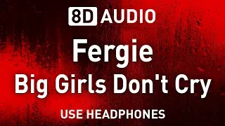 Fergie - Big Girls Don't Cry | 8D AUDIO
