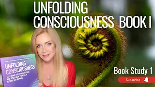 "UNFOLDING CONSCIOUSNESS" Book I Part I  Book Study