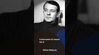 Underneath all reason lies delirium and drift | Gilles Deleuze