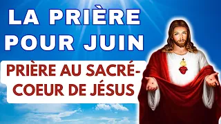 ✨ Prière pour JUIN 2024 ✨ PUISSANTE Prière au SACRÉ COEUR DE JÉSUS ✨