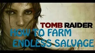 How to farm ENDLESS Salvage in Tomb Raider!!!