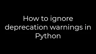 Python :How to ignore deprecation warnings in Python(5solution)