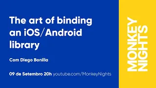 The art of binding an iOS/Android library com Diego Bonilla