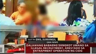 QRT: Dalawang babaeng sangkot umano sa illegal recruitment, arestado sa entrapment operation ng CIDG
