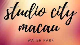 Biggest Water Park at Studio City Macau