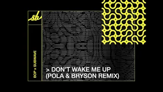 Bop x Subwave - Don’t Wake Me Up (Pola & Bryson Remix)