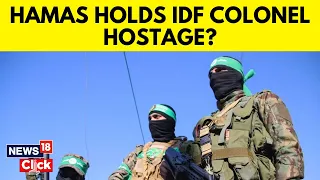 Israel Vs Hamas | Hamas Claims Capture of Israeli Colonel Declared Dead In October 7 Attack | G18V