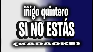 iñigo quintero - Si No Estás (KARAOKE - INSTRUMENTAL)