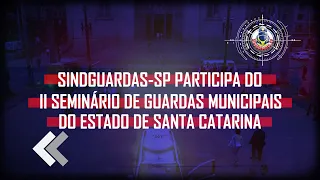 SindGuardas-SP participa do II Seminário das Guardas Municipais do Estado de Santa Catarina