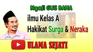 Gus baha - Hakikat Surga dan Neraka (bahasa indonesia)