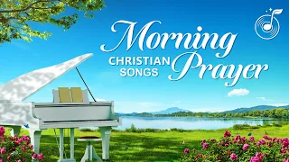 Morning Prayer - Christian Music - Praise and Worship Song Collection