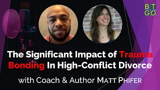 The Significant Impact of Trauma Bonding In High-Conflict Divorce - with coach & author Matt Phifer