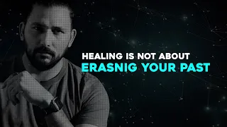 Healing is Not About Erasing Your Past: Embrace the Journey