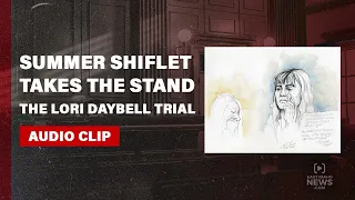 LISTEN: Summer Shiflet testifies in Lori Vallow Daybell trial