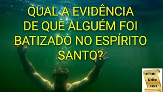 QUAL A EVIDÊNCIA DE QUE ALGUÉM FOI BATIZADO NO ESPÍRITO SANTO?