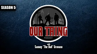 'Our Thing' Podcast Season 5 Episode 1: “I Heard The Tapes” | Sammy "The Bull" Gravano