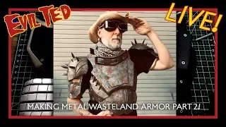 Evil Ted Live: Making Metal Wasteland Armor Part 2 + Patterns