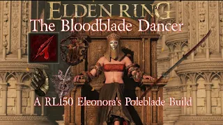 Elden Ring- The Bloodblade Dancer | Eleonora's Poleblade Build (NG+6)