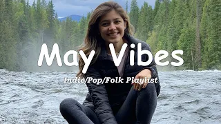 May Vibes | Chill songs make you have a good May vibes | Indie/Pop/Folk/Acoustic Playlist