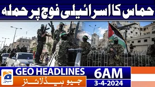 Geo News Headlines 6 AM | Hamas attack on Israeli army | 3rd April 2024