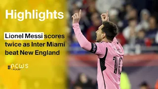 Highlights: Lionel Messi scores twice as Inter Miami beat New England