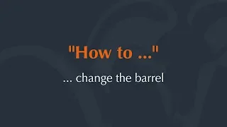 HOW TO - Change the barrel