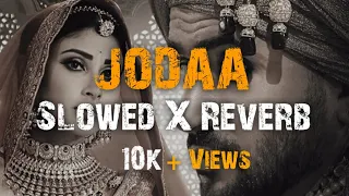 Jodaa - Afsana Khan | Slowed X Reverb | Lofi | Ft. MouniRoy , AlyG | Punjabi song | Full HD Quality