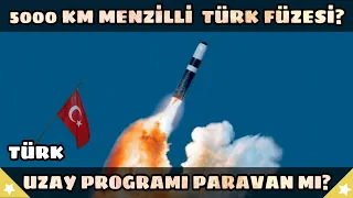 5000 Kilometre Menzilli Bir Türk Füzesi Yapmak? Türk Uzay Programı Paravan Mı?