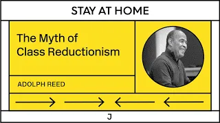 Adolph Reed: Class Reductionism is a Myth