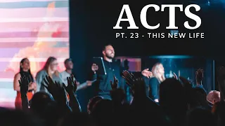 The Book Of Acts | Pt. 23 - This New Life | Pastor Jackson Lahmeyer