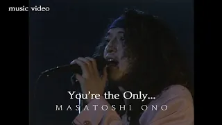 ONO MASATOSHI "You're the Only･･･" MUSIC VIDEO