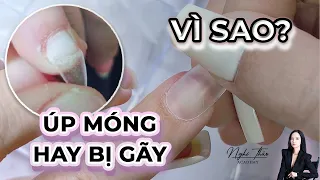 Vì sao úp móng hay bị gãy và cách khắc phục