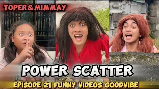 EPISODE 21 | TOPER AND MIMMAY | POWER SCATTER | FUNNY VIDEOS GOODVIBES