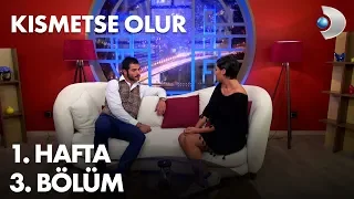 Kısmetse Olur 1. Hafta 3. Bölüm