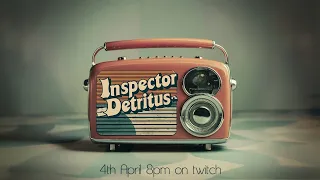 Inspector Detritus Twitch Stream 4th April 2024