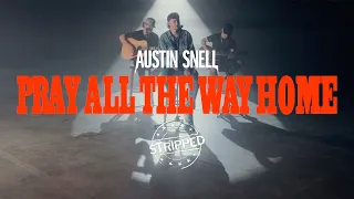 Austin Snell - Pray All The Way Home (Stripped)