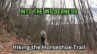 Into The Wilderness ~ Hiking the Horseshoe Trail