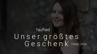 Tauflied / Geburtslied: Unser größtes Geschenk - Hannah Stienen