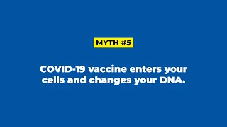 COVID-19 Vaccine Myth #5: The COVID-19 vaccine enters your cells and changes your DNA.