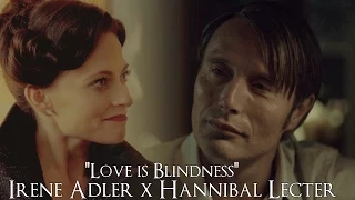 Irene Adler x Hannibal Lecter | Love is Blindness
