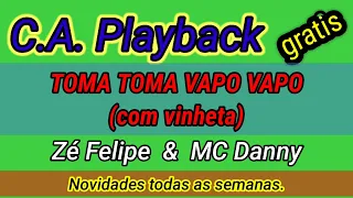 #Playback, Toma Toma Vapo Vapo (com vinheta) - Zé Felipe & MC Danny.