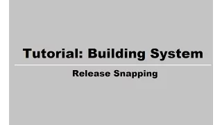 Tutorial: Building System - Release Snapping # 4