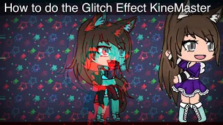 How to do the glitch effect on KineMaster | Gacha Life