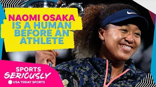 Why Naomi Osaka should be treated as a human before an athlete | Sports Seriously