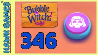 Bubble Witch 2 Saga Level 346 (Morgana mode) - 3 Stars Walkthrough, No Boosters