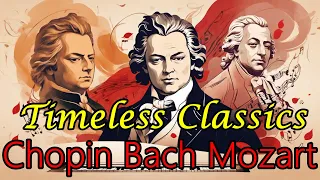 Timeless Classics: The Best Works of Bach, Chopin, and Mozart | Classical Music Playlist