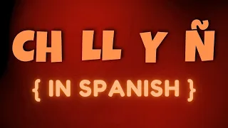 Spanish Letters 101 (Part 8) | 'CH', 'LL', 'Y', 'Ñ'